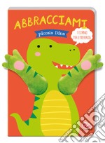 Abbracciami piccolo Dino libro