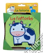 La fattoria. Il mio primo libro di stoffa. Ediz. a colori libro