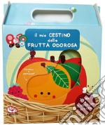 Il mio cestino della frutta odorosa. Ediz. a colori libro