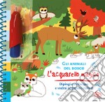 Gli animali del bosco. L'acquarello magico. Ediz. a colori. Ediz. a spirale. Con gadget libro