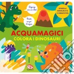 Colora i dinosauri. Acquamagici. Ediz. a colori libro