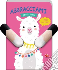Abbracciami piccolo lama. Ediz. a colori libro