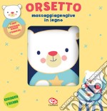 Orsetto. Libri di stoffa con massaggiagengive in legno. Ediz. a colori. Con gadget libro