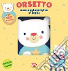 Orsetto. Libri di stoffa con massaggiagengive in legno. Ediz. a colori. Con gadget libro