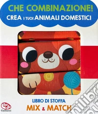 Crea i tuoi animali domestici. Che combinazione! Ediz. a colori libro