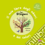 Le stagioni. Il mio libro degli odori e dei colori. Ediz. illustrata libro