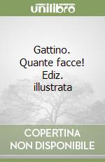 Gattino. Quante facce! Ediz. illustrata