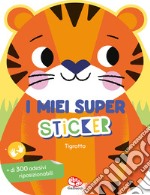 Tigrotto. I miei super sticker. Ediz. a colori libro