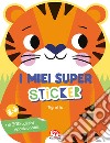 Tigrotto. I miei super sticker. Ediz. a colori libro