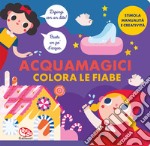 Colora le fiabe. Acquamagici libro