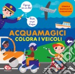 Colora i veicoli. Acquamagici libro