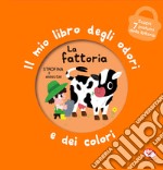 La fattoria. Il mio libro degli odori e dei colori. Ediz. a colori libro