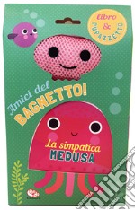 La simpatica medusa. Amici del bagnetto! Ediz. a colori libro