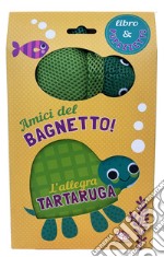 L'allegra tartaruga. Amici del bagnetto! Ediz. a colori libro