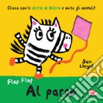 Al parco. Flap flap. Ediz. a colori libro