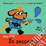 In soccorso. Flap flap. Ediz. a colori libro