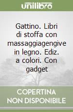 Gattino. Libri di stoffa con massaggiagengive in legno. Ediz. a colori. Con gadget libro