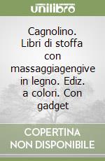 Cagnolino. Libri di stoffa con massaggiagengive in legno. Ediz. a colori. Con gadget