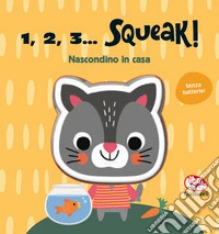 Nascondino in casa. 1, 2, 3... squeak! Ediz. a colori libro