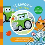 Il trattore. Al lavoro. Ediz. a colori libro