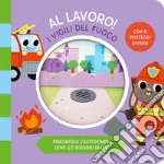 I vigili del fuoco. Al lavoro. Ediz. a colori libro