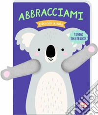 Abbracciami piccolo koala. Ediz. a colori libro