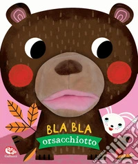 Bla bla orsacchiotto. Ediz. a colori libro