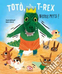 Totò, il piccolo t-rex. Niente morsi! Ediz. a colori libro