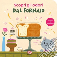Dal fornaio. Scopri gli odori libro