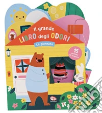 La giornata. Il grande libro degli odori. Ediz. a colori libro