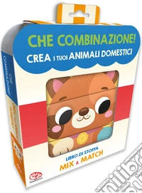 Crea i tuoi animali domestici. Che combinazione! Ediz. a colori libro
