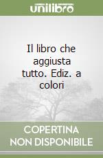 Il libro che aggiusta tutto. Ediz. a colori libro