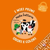 Nella fattoria. I miei primi odori e colori. Ediz. a colori libro