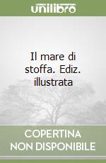 Il mare di stoffa. Ediz. illustrata libro