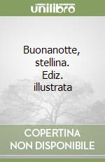 Buonanotte, stellina. Ediz. illustrata libro
