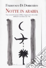 Notte in Arabia. Vita e storia di Gianmarco Bellini, il ragazzo che voleva volare (Bellini & Cocciolone, Iraq '91) libro