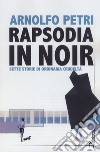 Rapsodia in noir. Sette storie di ordinaria crudeltà libro