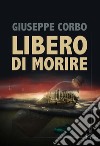 Libero di morire libro