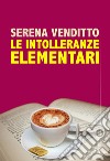 Le intolleranze elementari libro di Venditto Serena