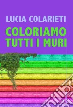 Coloriamo tutti i muri libro