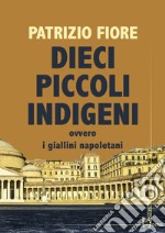 Dieci piccoli indigeni ovvero i giallini napoletani libro