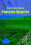 Fontaine blanche libro di Pugliese Maria Rosaria