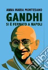 Gandhi si è fermato a Napoli libro di Montesano Anna Maria