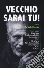 Vecchio sarai tu! libro