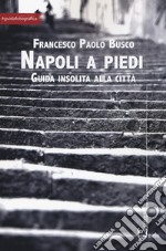 Napoli a piedi. Guida insolita alla città libro