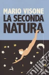 La seconda natura libro di Visone Mario