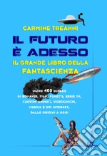 Il futuro è adesso. Il grande libro della fantascienza libro