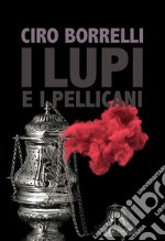 I lupi e i pellicani libro