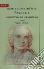 Ascesa e caduta dell'astro Farinelli raccontata da lui medesimo libro