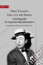 Nino Taranto. Una vita per Napoli. Autobiografia di un grande del palcoscenico